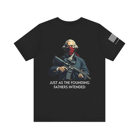 Just As the Founding Fathers Intended Tee